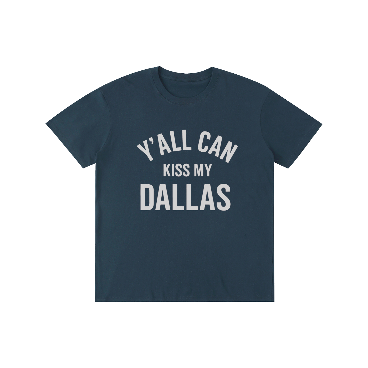Y'all Can Kiss My Dallas