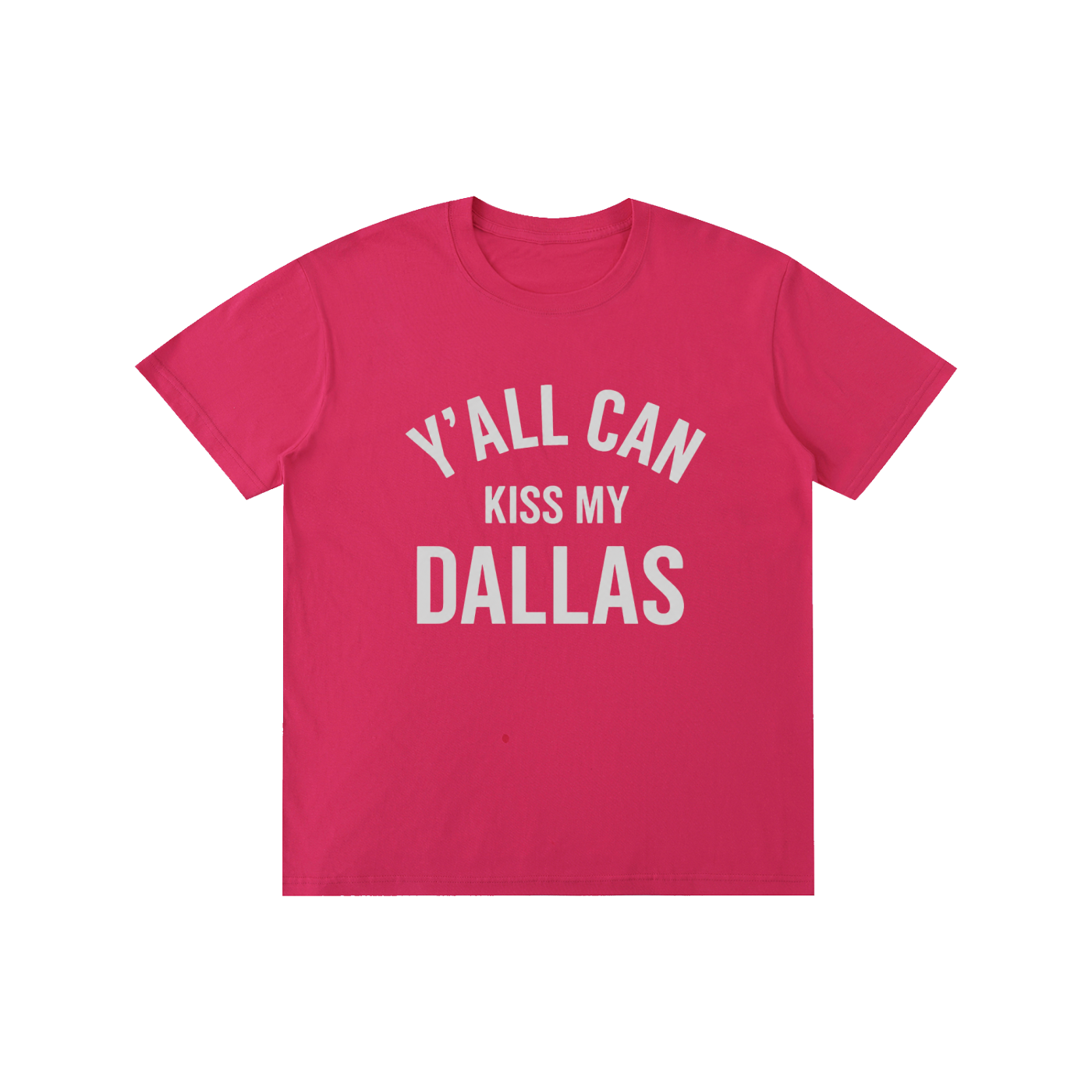 Y'all Can Kiss My Dallas