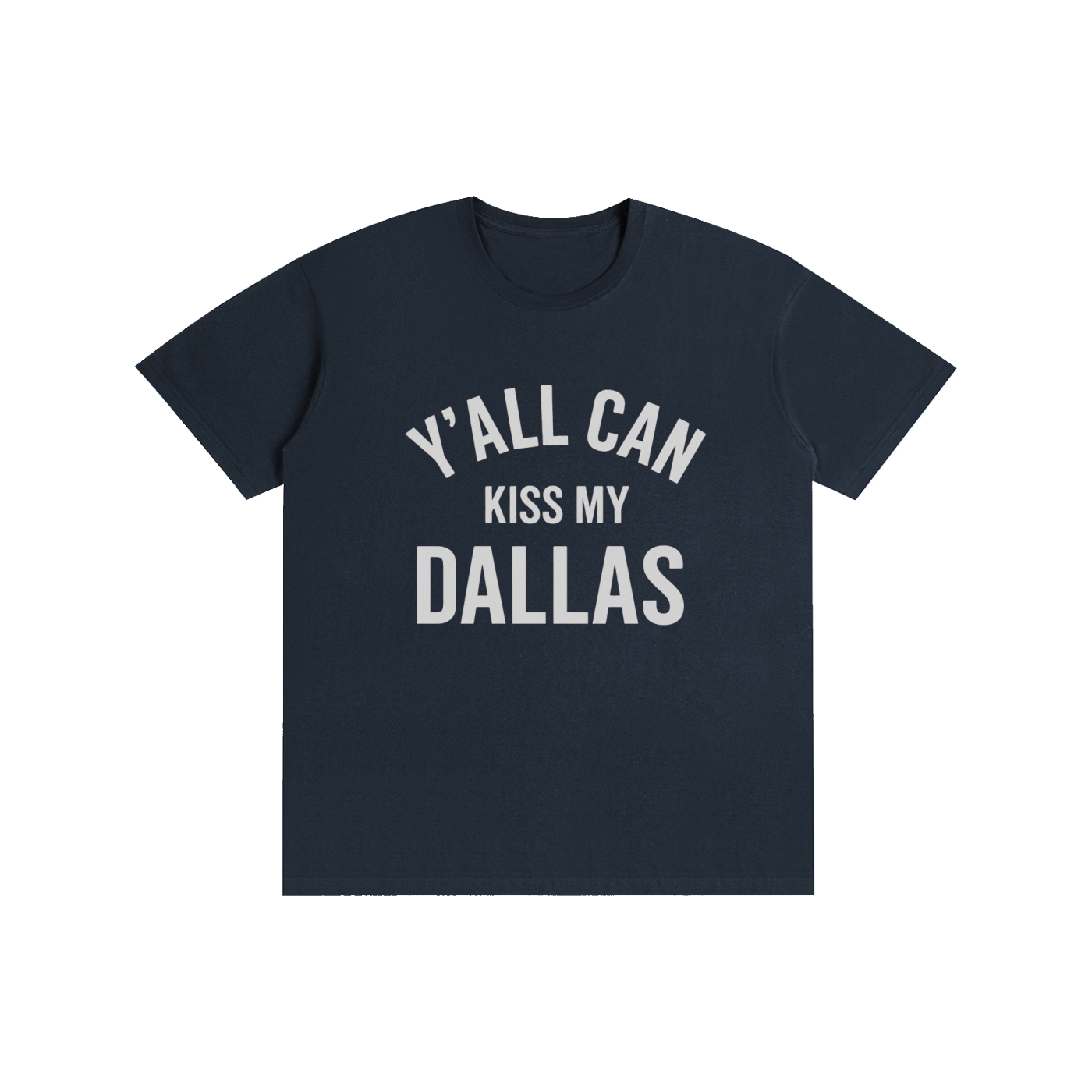 Y'all Can Kiss My Dallas