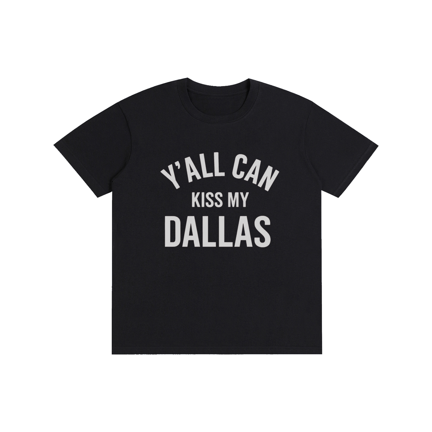 Y'all Can Kiss My Dallas