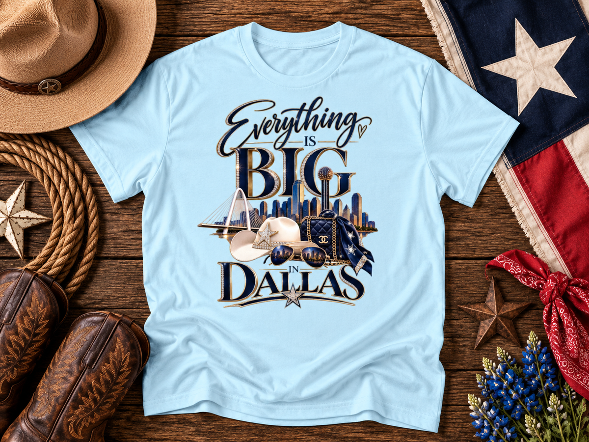 Everything’s Bigger in Dallas Shirt