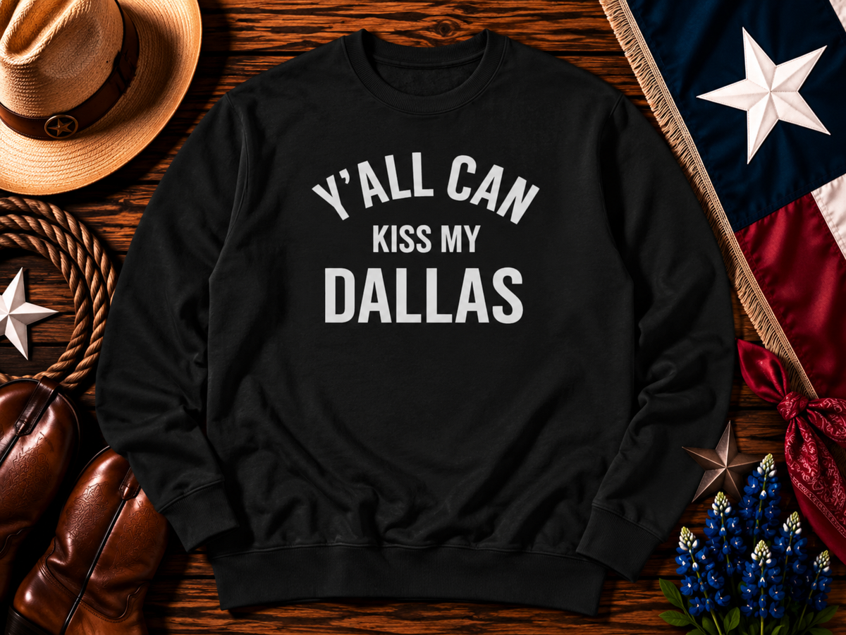 1st  Y'all Can Kiss My Dallas Streetwear Unisex Cotton Pullover
