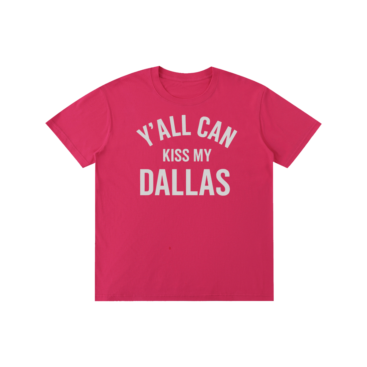 1st Y'all Can Kiss My Dallas