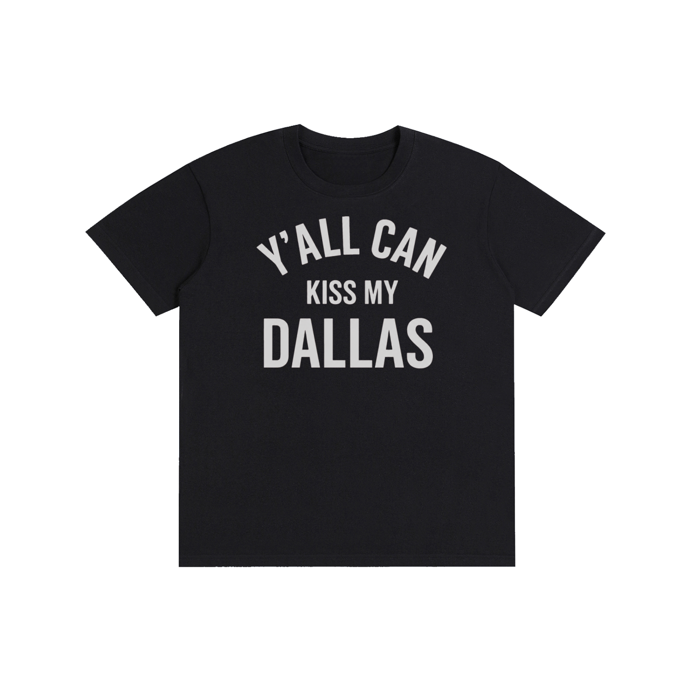 Y'all Can Kiss My Dallas